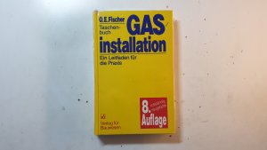 Gasinstallation : ein Leitfaden für die Praxis ; Taschenbuch ; mit 45 Tabellen