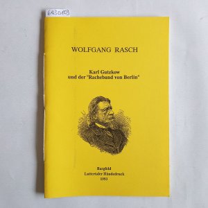 Karl Gutzkow und der "Rachebund von Berlin": Eine unbekannte Episode aus Gutzkows Leben, geschöpft aus ungedruckten Briefen des Dichters