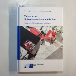 Videos in der Unternehmenskommunikation : Ratgeber für KMU, Verbände und Institutionen