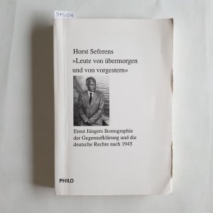 Leute von übermorgen und von vorgestern. Ernst Jüngers Ikonographie der Gegenaufklärung und die deutsche Rechte nach 1945