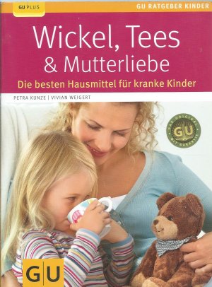 Wickel, Tees & Mutterliebe - Die besten Hausmittel für kranke Kinder