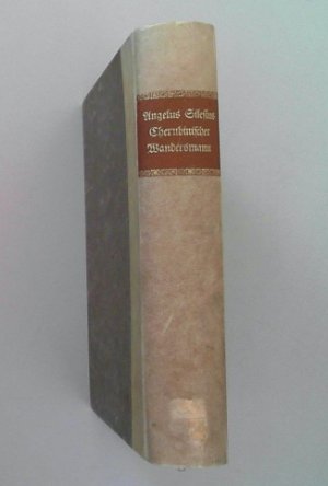 Des Angelus Silesius Cherubinischer Wandersmann Nach der Ausgabe letzter Hand von 1675 vollständig herausgegeben. AUS DEM BESITZ VON DR. BIRCHER - BENNER […]