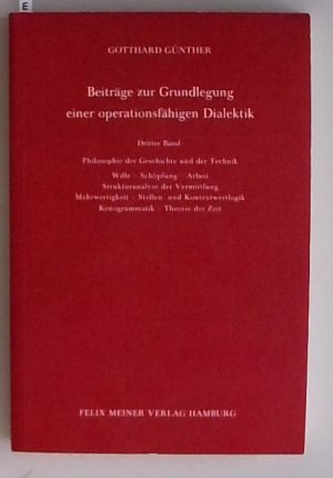 gebrauchtes Buch – Gotthard Günther – Beiträge zur Grundlegung einer operationsfähigen Dialektik (III): Philosophie der Geschichte und der Technik. Wille, Schöpfung, Arbeit