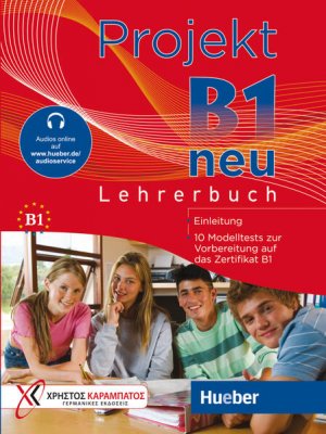 Projekt B1 neu 10 Modelltests zur Vorbereitung auf das Zertifikat B1 (Goethe-Institut und ÖSD) / Lehrerbuch mit Audios online