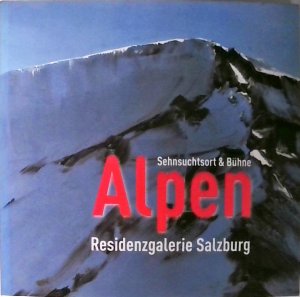 Alpen: Sehnsuchtsort & Bühne Sehnsuchtsort & Bühne