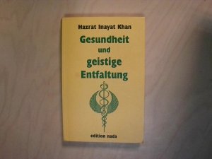 Gesundheit und geistige Entfaltung Hazrat Inayat Khan. [Übers.: Christine Küchenmeister]