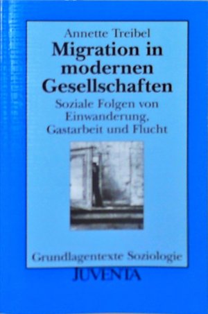 gebrauchtes Buch – Annette Treibel-Illian – Migration in modernen Gesellschaften: Soziale Folgen von Einwanderung, Gastarbeit und Flucht (Grundlagentexte Soziologie) Soziale Folgen von Einwanderung, Gastarbeit und Flucht