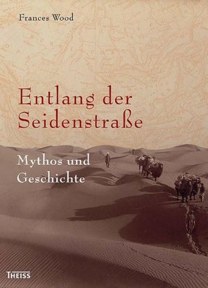 Entlang der Seidenstraße Mythos und Geschichte