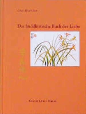 gebrauchtes Buch – Chao-Hsiu Chen – Das buddhistische Buch der Liebe. (Lübbe Östliche Philosophie) Mit Pinselzeichnungen und Kalligraphien der Autori