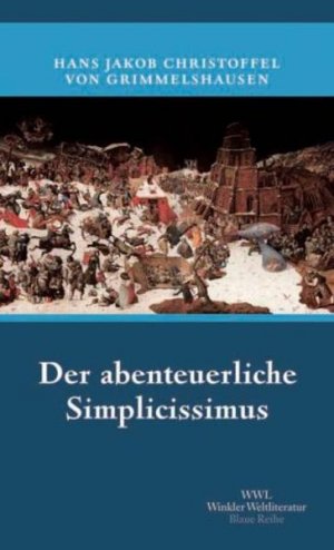 gebrauchtes Buch – Grimmelshausen, Hans J Ch von – Der abenteuerliche Simplicissimus: Vollständige Ausgabe: Roman. Nachw. u. Anmerk. v. Alfred Kelletat (Artemis & Winkler - Blaue Reihe) Hans Jakob Christoffel von Grimmelshausen. Mit einem Nachw. von Alfred Kelletat und den Abb. der ersten Gesamtausg. von 1683/84