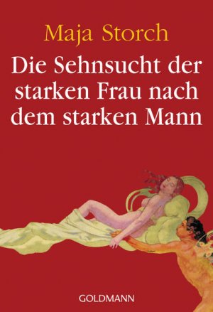 gebrauchtes Buch – Maja Storch – Die Sehnsucht der starken Frau nach dem starken Mann Maja Storch. Mit einem Vorw. zur Neuausg.