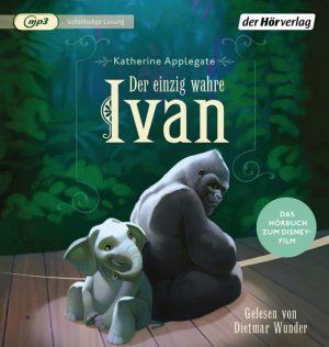 Der einzig wahre Ivan: Das Hörbuch zum Disney-Film (Hörbücher zu Disney-Filmen und -Serien, Band 9) Das Hörbuch zum Disney-Film