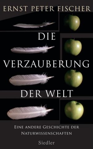 gebrauchtes Buch – Fischer, Ernst Peter – Die Verzauberung der Welt: Eine andere Geschichte der Naturwissenschaften Eine andere Geschichte der Naturwissenschaften