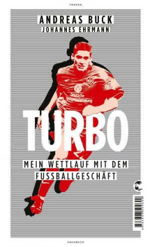 gebrauchtes Buch – Buck, Andreas und Johannes Ehrmann – Turbo: Mein Wettlauf mit dem Fußballgeschäft Mein Wettlauf mit dem Fußballgeschäft