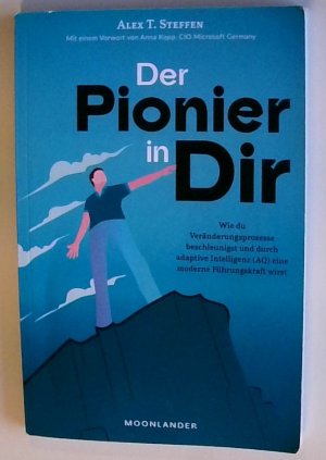 Der Pionier in Dir: Wie du Veränderungsprozesse beschleunigst und durch adaptive Intelligenz (AQ) eine moderne Führungskraft wirst - inkl. Kompetenzanalyse wie du Veränderungsprozesse beschleunigst und durch adaptive Intelligenz (AQ) eine moderne Führungskraft wirst