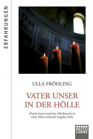 gebrauchtes Buch – Ulla Fröhling – Vater Unser in der Hölle: Durch Missbrauch in einer Sekte zerbrach Angelas Seele Durch Missbrauch in einer satanistischen Sekte zerbrach Angelas Seele