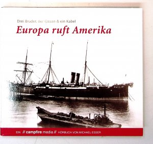 gebrauchter Tonträger – Michael Esser – Europa ruft Amerika: Drei Brüder, der Ozean und ein Kabel Drei Brüder, der Ozean und ein Kabel