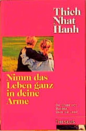 gebrauchtes Buch – Siebert, Karen und Nhat Hanh Thich – Nimm das Leben ganz in deine Arme: Die Lehre Buddhas über die Liebe: Die Lehre des Buddha über die Liebe Die Lehre Buddhas über die Liebe