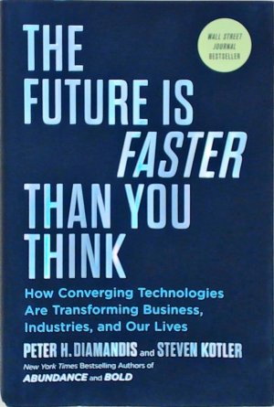 gebrauchtes Buch – Diamandis, Peter H – The Future Is Faster Than You Think: How Converging Technologies Are Transforming Business, Industries, and Our Lives (Exponential Technology Series)