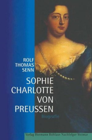 gebrauchtes Buch – Senn, Rolf Thomas – Sophie Charlotte von Preußen: Biografie