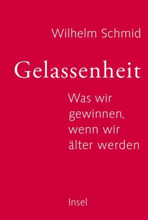 gebrauchtes Buch – Wilhelm Schmid – Gelassenheit: Was wir gewinnen, wenn wir älter werden Was wir gewinnen, wenn wir älter werden