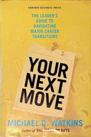 gebrauchtes Buch – Watkins, Michael D – Your Next Move: The Leader's Guide to Navigating Major Career Transitions