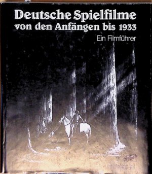 Deutsche Spielfilme von den Anfängen bis 1933. Ein Filmführer Ein Filmführer