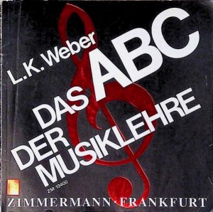 gebrauchtes Buch – Weber, Ludwig Karl – Das ABC der Musiklehre: Eine Einführung in die Welt der Noten mit 128 Notenbeispielen und 19 Übungsaufgaben mit Lösungsteil Eine Einführung in die Welt der Noten mit 128 Notenbeispielen und 19 Übungsaufgaben mit Lösungsteil