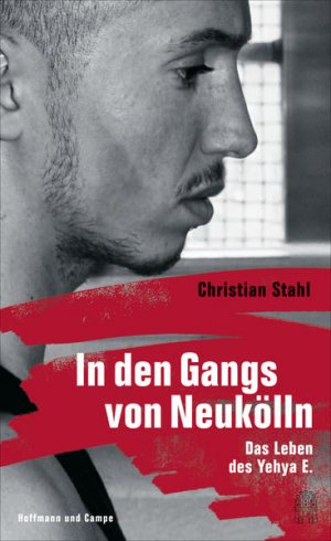 gebrauchtes Buch – Christian Stahl – In den Gangs von Neukölln: Das Leben des Yehya E. Das Leben des Yehya E.