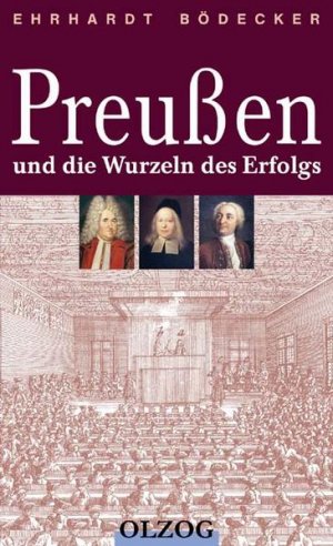 gebrauchtes Buch – Ehrhardt Bödecker – Preußen und die Wurzeln des Erfolgs Ehrhardt Bödecker