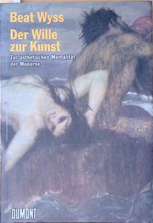 gebrauchtes Buch – Beat Wyss – Der Wille zur Kunst - Zur ästhetischen Mentalität der Moderne Zur ästhetischen Mentalität der Moderne