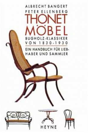 Thonet-Möbel Bugholz-Klassiker von 1830-1930. Ein Handbuch für Liebhaber und Sammler