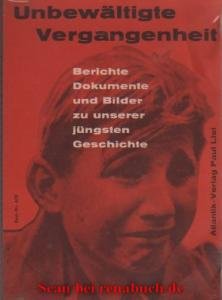 gebrauchtes Buch – Unbewältigte Vergangenheit - Berichte Dokumente und Bilder zu unserer jüngsten Geschichte