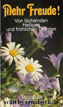 gebrauchtes Buch – Mehr Freude! Von lächelnden Heiligen und fröhlichen Christen