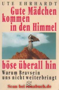 gebrauchtes Buch – Frauenbild, Frauenemanzipation - Ehrhardt – Gute Mädchen kommen in den Himmel, böse überall hin - Warum Bravsein uns nicht weiterbringt