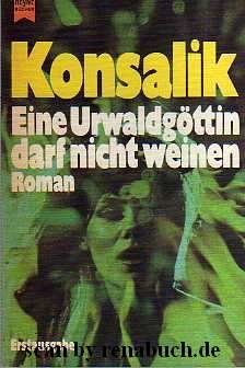 gebrauchtes Buch – Konsalik, Heinz G – Eine Urwaldgöttin darf nicht weinen gebrauchtes Buch – Konsalik, Heinz G – Eine Urwaldgöttin darf nicht weinen