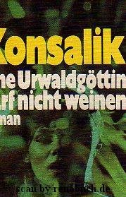 gebrauchtes Buch – Konsalik, Heinz G – Eine Urwaldgöttin darf nicht weinen