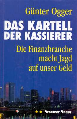 gebrauchtes Buch – Ratgeber, Geld, Finanzen - Ogger – Das Kartell der Kassierer Die Finanzbranche macht Jagd auf unser Geld