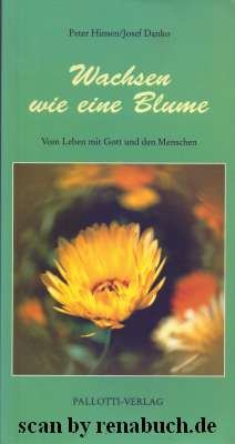 gebrauchtes Buch – Wachsen wie eine Blume : vom Leben mit Gott und den Menschen. Peter Hinsen/Josef Danko