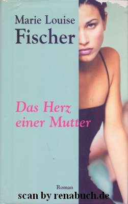 gebrauchtes Buch – Fischer, Marie Louise – Das Herz einer Mutter