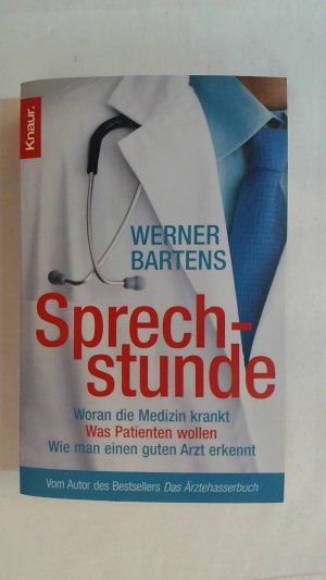 gebrauchtes Buch – Werner Bartens – SPRECHSTUNDE: WORAN DIE MEDIZIN KRANKT - WAS PATIENTEN WOLLEN - WIE MAN EINEN GUTEN ARZT ERKENNT.