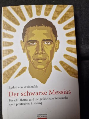 Der schwarze Messias - Barack Obama und die gefährliche Sehnsucht nach politischer Erlösung