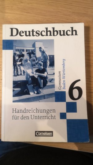 Deutschbuch Gymnasium Baden-Württemberg Band 6: 10. Schuljahr Handreichungen für den Unterricht