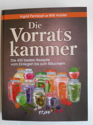 Die Vorratskammer. Die 450 besten Rezepte von Einlegen bis zum Räuchern