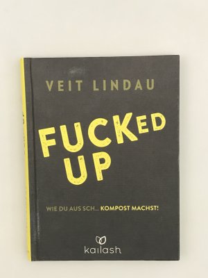 gebrauchtes Buch – Veit Lindau – Fucked up - Wie du aus Sch… Kompost machst!