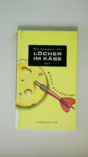 WO KOMMEN DIE LÖCHER IM KÄSE HER?. Rätsel des Alltags
