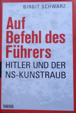 gebrauchtes Buch – Birgit Schwarz – Auf Befehl des Führers - Hitler und der NS-Kunstraub