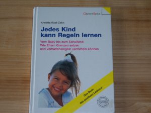 gebrauchtes Buch – Annette Kast-Zahn – Jedes Kind kann Regeln lernen - Vom Baby bis zum Schulkind: Wie Eltern Grenzen setzen und Verhaltensregeln vermitteln können. Das Buch des positiven Lenkens