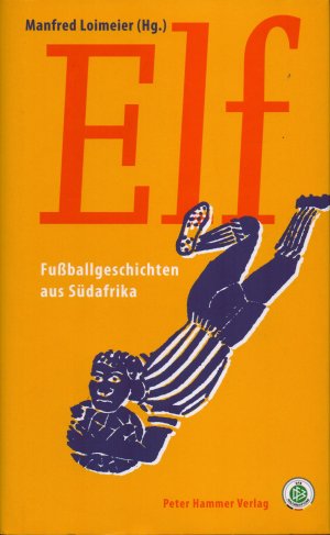 gebrauchtes Buch – Manfred Loimeier – Elf - Fußballgeschichten aus Südafrika. Wie NEU!