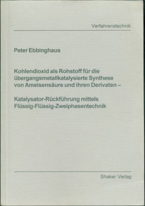 Kohlendioxid als Rohstoff für die übergangsmetallkatalysierte Synthese von Ameisensäure und ihren Derivaten - Katalysator-Rückführung mittels Flüssig-Flüssig-Zweiphasentechnik